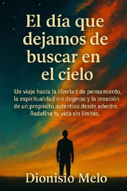El día que dejamos de buscar en el cielo by Dionisio Melo