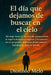 El día que dejamos de buscar en el cielo by Dionisio Melo