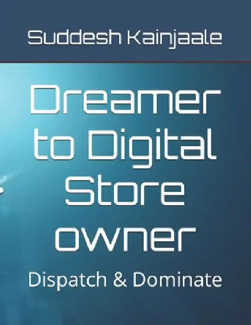 Dreamer to Digital Store owner: Dispatch & Dominate by Suddesh Kainjaale