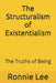 The Structuralism of Existentialism: The Truths of Being by Ronnie Ka Ching Lee