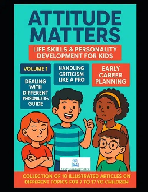 Attitude Matters: Life Skills & Personality Development for Kids: Essential Articles to Build Confidence, Emotional Intelligence, and Lifelong Success by Nextgen Brightsteps