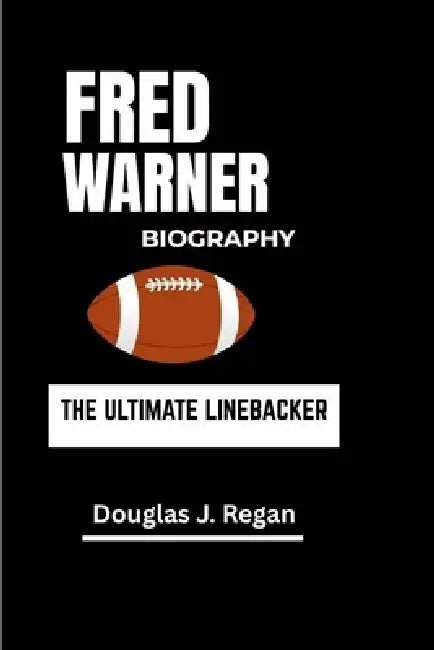 Fred Warner Biography: The Ultimate Linebacker by Douglas J. Regan