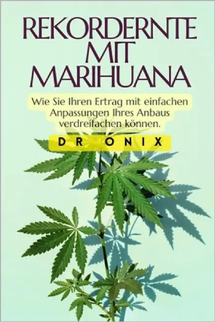 Rekordernte Mit Marihuana: Wie Sie Ihren Ertrag mit einfachen Anpassungen Ihres Anbaus verdreifachen können. by Onix