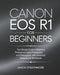 Canon EOS R1 For Beginners: The Ultimate Guide to Mastering Professional Digital Photography and Videography with Advanced Features and Techniques by Jaxon Strathmore