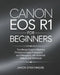 Canon EOS R1 For Beginners: The Ultimate Guide to Mastering Professional Digital Photography and Videography with Advanced Features and Techniques by Jaxon Strathmore