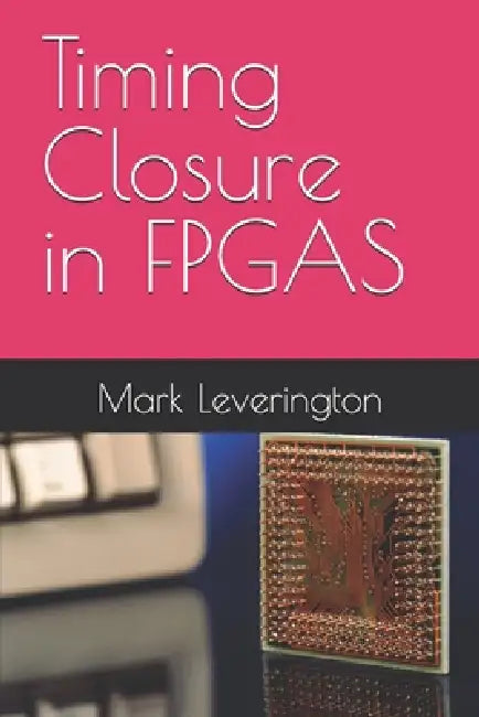 Timing Closure in FPGAS by K. N. Shemdin, Mark Leverington