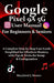 Google Pixel 9a 5G User Manual For Beginners Seniors: A Complete Step-by-Step User Guide - Simplified for Effortless Mastery, with Tips and Tricks for by Maryland J. Stones