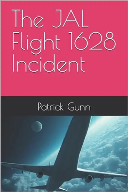 The JAL Flight 1628 Incident by Gunn, Patrick