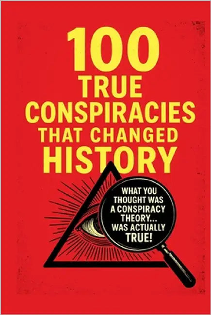 100 Proven Conspiracies That Changed History!: What you thought was a conspiracy theory ... WAS ACTUALLY THE TRUTH! by Senoun, Fayçal
