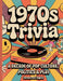 1970s Trivia: A Decade of Pop Culture, Politics & Play by Horsecreek Digital