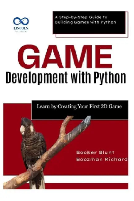 Game Development with Python: Learn by Creating Your First 2D Game: A Step-by-Step Guide to Building Games with Python by Booker Blunt