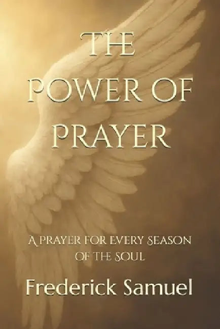 The Power of Prayer: A Prayer for Every Season of the Soul by Frederick Samuel