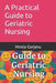 A Practical Guide to Geriatric Nursing by Mirela Gorjanu