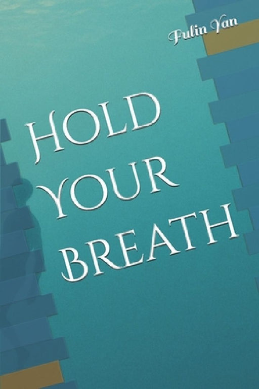 Hold Your Breath by Fulin Yan