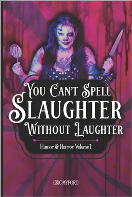You Can't Spell Slaughter Without Laughter: Humor and Horror Volume 1 by Valle, Staci