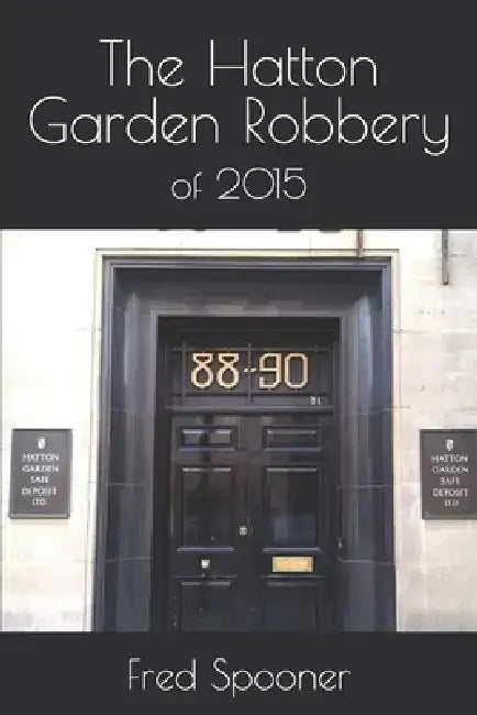 The Hatton Garden Robbery by Fred Spooner