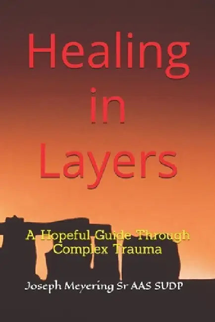 Healing in Layers: A Hopeful Guide Through Complex Trauma by Joseph, Sr. Meyering