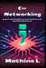 C++ Networking: Sockets, HTTP/gRPC, Protocol Buffers and Distributed Computing by Machine L