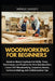 Woodworking for Beginners: Guide to Mastering Essential Skills, Tools, Techniques, and Projects for New Woodworkers Learn DIY Woodworking, Carpentry B by Winkle Sanger