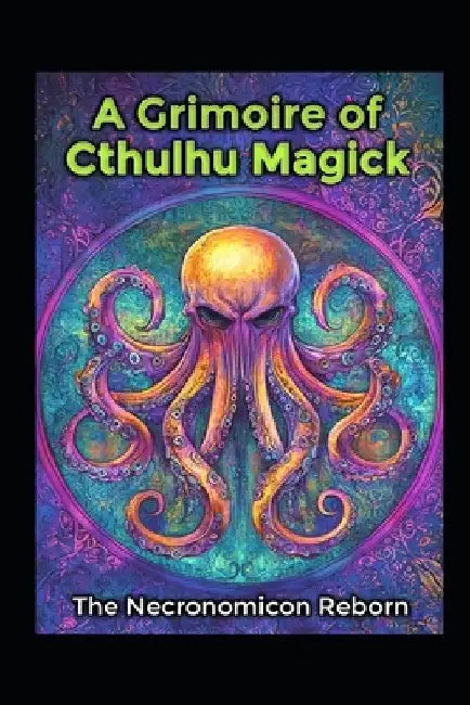 A Grimoire of Cthulhu Magick: The Necronomicon Reborn by Llh Media