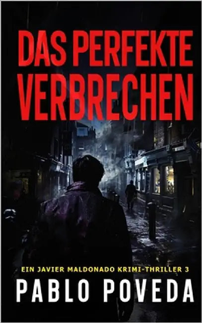 Das Perfekte Verbrechen: Ein Javier Maldonado Krimi-Thriller by Poveda, Pablo