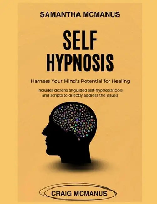 Self Hypnosis: Harness Your Mind's Potential For Healing by Craig McManus