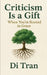 Criticism Is a Gift: When You're Rooted in Grace by Di Tran University