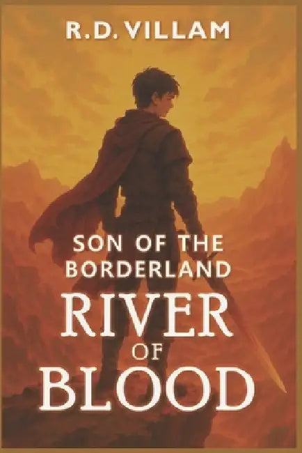 Son of the Borderland: River of Blood: A Dark Epic Fantasy Novel for Adult by R. D. Villam