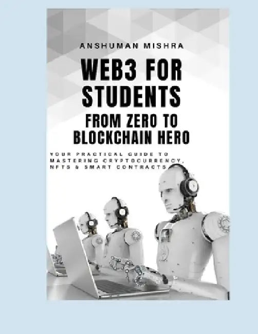 Web3 for Students: From Zero to Blockchain Hero by Anshuman Mishra