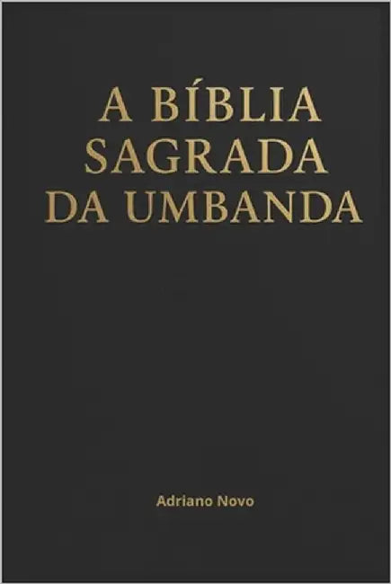 A Bíblia Sagrada da Umbanda by Novo, Adriano