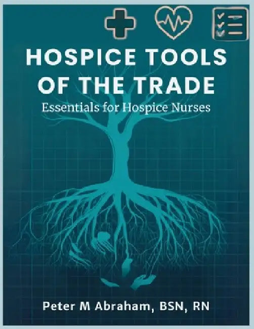 Hospice Tools of the Trade: Essentials for Hospice Nurses by Peter Abraham