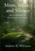 Moss, Stone, and Silence: Micro-Adventures in Your Backyard Ecosystem by Andrew H. Williams