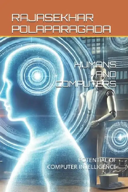 Humans and Computers: Potential of Computer Intelligence by Rajasekhar Polparagada