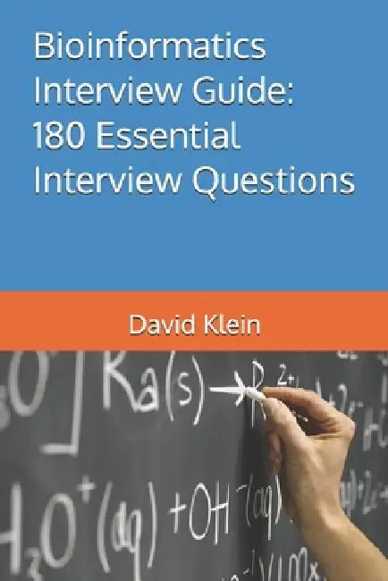 Bioinformatics Interview Guide: 180 Essential Interview Questions by David Klein