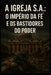 A Igreja S.A: O Império da Fé e os Bastidores do Poder by Telbin Alves