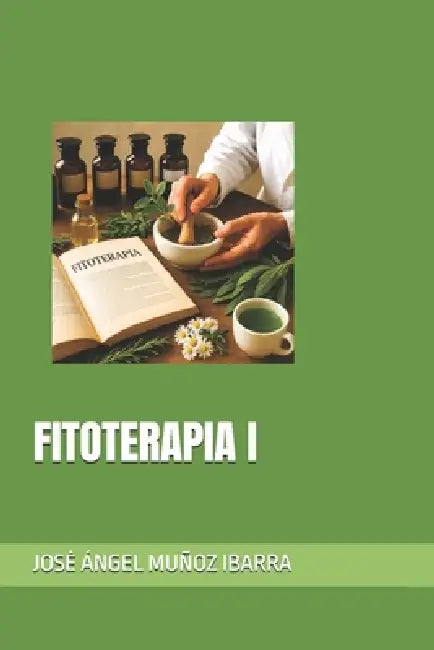 Fitoterapia I by Jose Ángel Muñoz Ibarra
