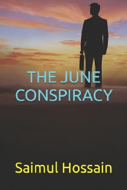 The June Conspiracy by Saimul Hossain