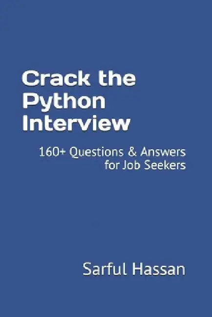 Crack the Python Interview: 160+ Questions & Answers for Job Seekers by Sarful Hassan