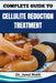 Complete Guide to Cellulite Reduction Treatment: Proven Methods, Effective Strategies, Expert Tips, And Natural Solutions For Smoother, Firmer Skin At by Jared Malik