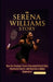 Serena Williams Story: How the Greatest Tennis Champion Defied Odds, Dominated Courts, and Inspired a Global Generation by Adonis Samuel