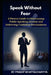 Speak Without Fear: A Proven Guide to Overcoming Public Speaking Anxiety and Delivering Confident Presentations by Pradip Bhattacharyya