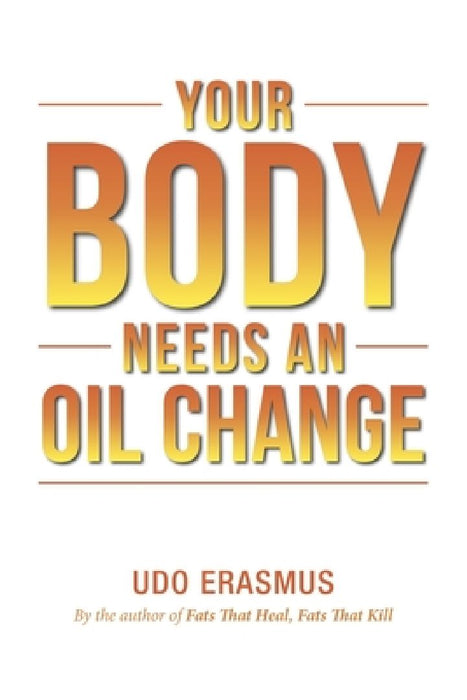 Your Body Needs An Oil Change by Udo Erasmus