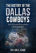 The History of the Dallas Cowboys: And 30 Iconic Personalities of the Franchise by Taylor K. Reade