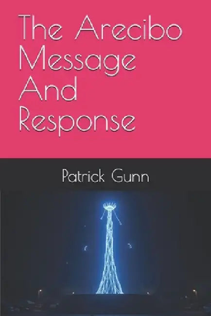 The Arecibo Message And Response by Patrick Gunn