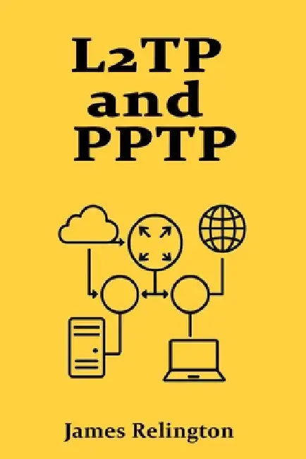 L2TP and PPTP: VPN Protocols and Their Modern Use Cases by James Relington