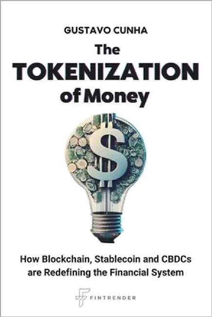 The Tokenization of Money: How Blockchain, Stablecoin and CBDCs are Redefining the Financial System by Cunha, Gustavo