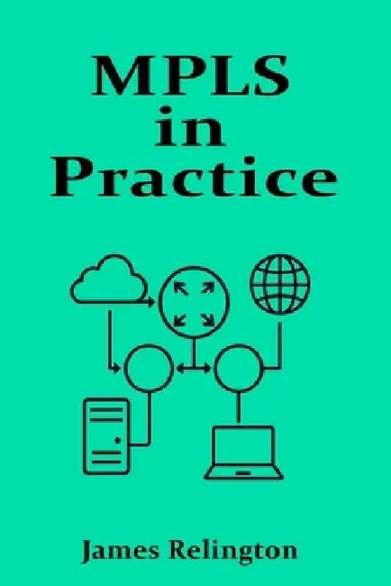 MPLS in Practice: Efficient Traffic in Provider Networks by James Relington