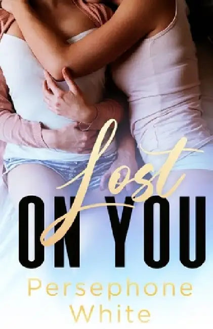 Lost On You by Persephone White