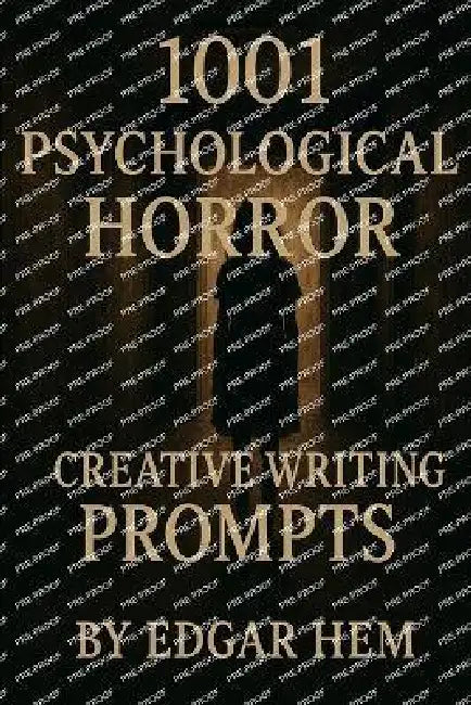 1001 Psychological Horror Creative Writing Prompts by Edgar Hem