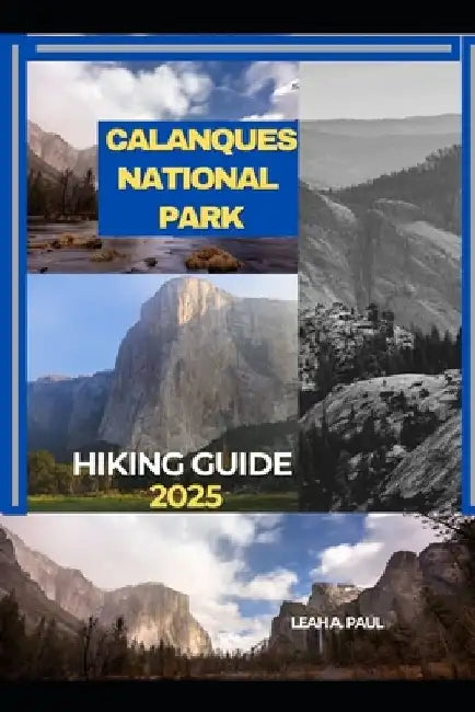 Calanques National Park Hiking Guide 2025 by Leah A. Paul